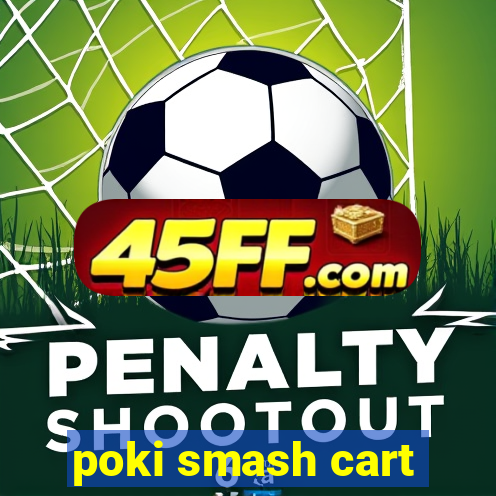 poki smash cart